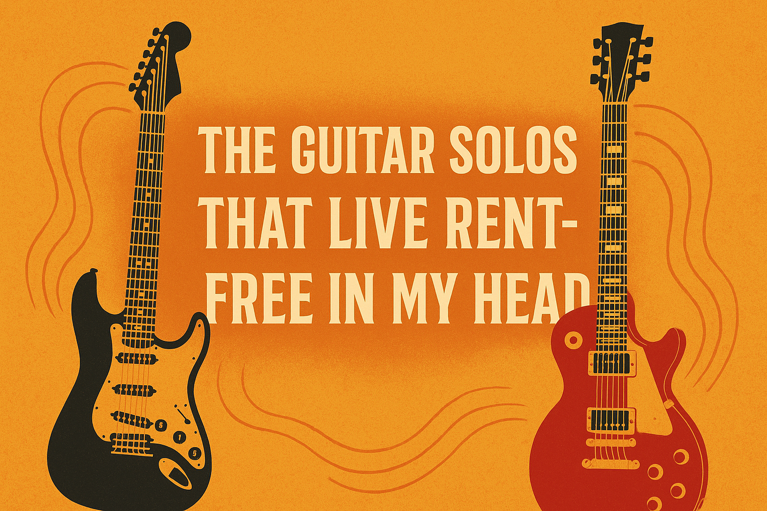 The guitar solos that live rent-free in my head